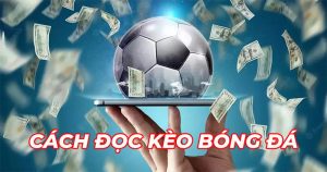 Cách Đọc Kèo Bóng Đá 78Win: Bí Kíp Bất Bại Cho Bet Thủ