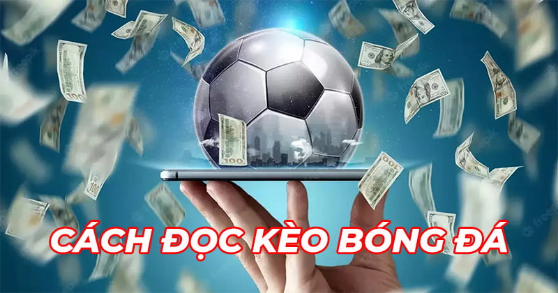 Cách Đọc Kèo Bóng Đá 78Win: Bí Kíp Bất Bại Cho Bet Thủ