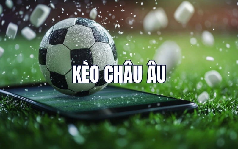 Kèo châu âu là gì?