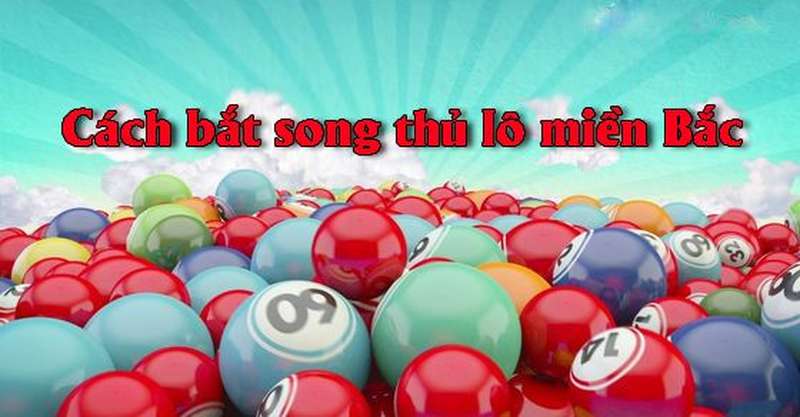 Kinh nghiệm bắt lô song thủ cực chuẩn từ chuyên gia 78Win