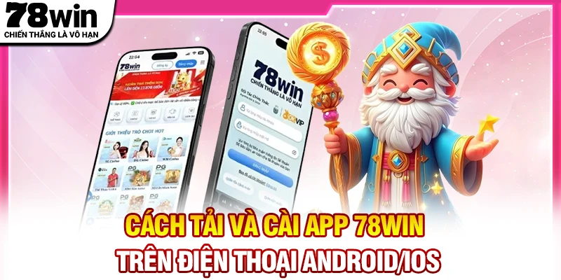 Cách tải và cài app 78Win trên điện thoại Android/iOS